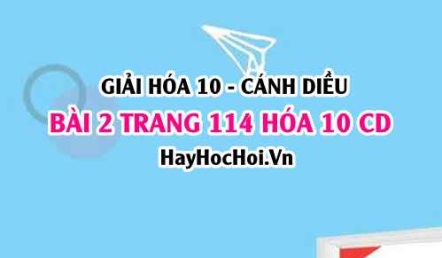 Giải bài 2 trang 114 Hóa 10 Cánh Diều SGK